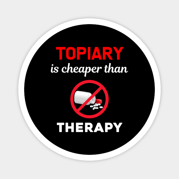 Cheaper Than Therapy Topiary Horticultural Perennial Plants Magnet by Hanh Tay